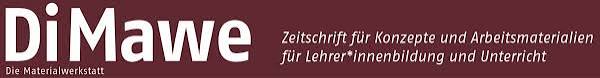 Auf dunkelrotem Hintergrund steht in weißer Farbe "DiMawe": Die Materialwerkstatt. Zeitschrift für Konzepte und Arbeitsmaterialien für Lehrer*innenbildung und Unterricht.